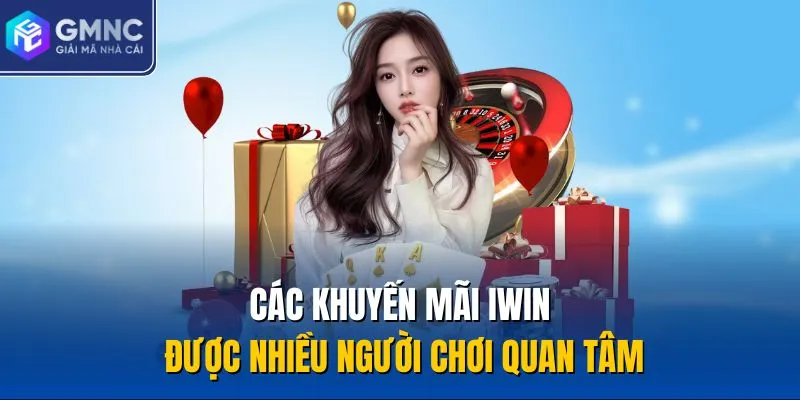 Các khuyến mãi IWIN được nhiều người chơi quan tâm