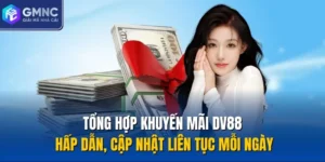 Tổng Hợp Khuyến Mãi DV88 Hấp Dẫn, Cập Nhật Liên Tục Mỗi Ngày