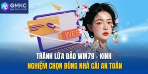 Tránh Lừa Đảo Win79 - Kinh Nghiệm Chọn Đúng Nhà Cái An Toàn